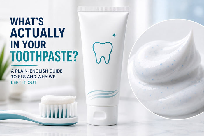 What’s Actually in Your Toothpaste? A Plain-English Guide to SLS and Why We Left It Out